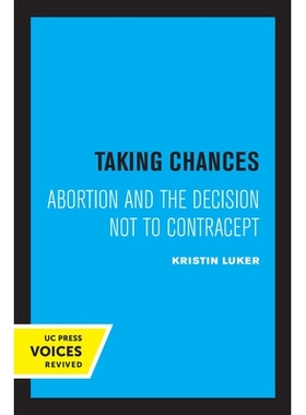 预订 Taking Chances: Abortion and the Decision Not to Contracept 抓住机会：堕胎和不避孕的决定: 9780520310490