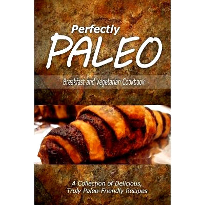预订 Perfectly Paleo - Breakfast and Vegetarian Cookbook: Indulgent Paleo Cooking for the Modern Caveman: 9781500283605