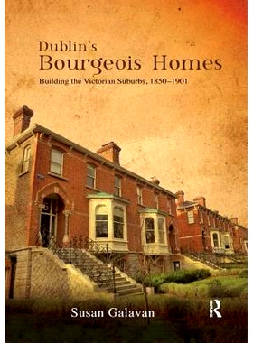 预订 Dublin’s Bourgeois Homes: Building the Victorian Suburbs, 1850-1901: 9781138392670