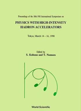 【预订】PHYSICS WITH HIGH-INTENSITY HADRON ACCELERATORS - PROCEEDINGS OF THE 18TH INS INTERNATIONAL SYMPOSIUM
