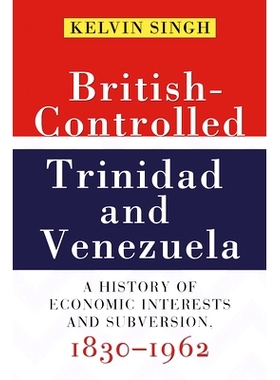 预订 British-Controlled Trinidad and Venezuela: A History of Economic Interests and Subversions, 1830-1962 英国控制下的