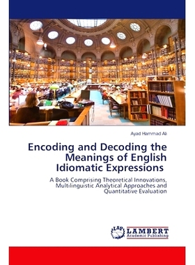 预订 Encoding and Decoding the Meanings of English Idiomatic Expressions 编码和解码英语惯用语的含义：包含理论创新，多语
