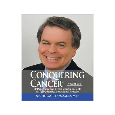 [预订]Conquering Cancer: Volume One 50 Pancreatic and Breast Cancer Patients on the Gonzalez Nutritional P 9780998546070