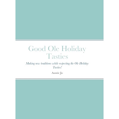 预订 Good Ole Holiday Tasties: Making new traditions while respecting the Ole Holiday Tasties!: 9781678074197