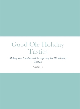 预订 Good Ole Holiday Tasties: Making new traditions while respecting the Ole Holiday Tasties!: 9781678074197
