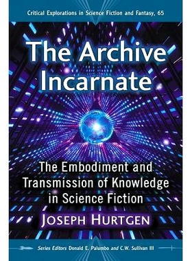 预订 The Archive Incarnate: The Embodiment and Transmission of Knowledge in Science Fiction 档案化身：科幻小说中知识的体