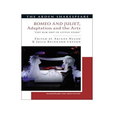 [预订]Romeo and Juliet, Adaptation and the Arts: ’Cut Him Out in Little Stars’ 9781350343429