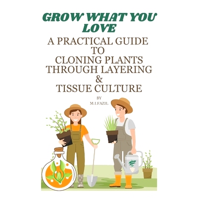 预订 Grow What You Love: A Practical Guide to Cloning Plants through Layering & Tissue Culture: 9798883382672