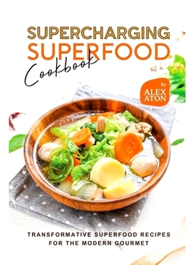 预订 Supercharging Superfood Cookbook: Transformative Superfood Recipes for the Modern Gourmet: 9798856156170