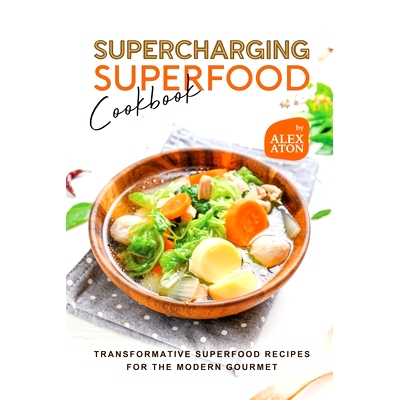 预订 Supercharging Superfood Cookbook: Transformative Superfood Recipes for the Modern Gourmet: 9798856156170