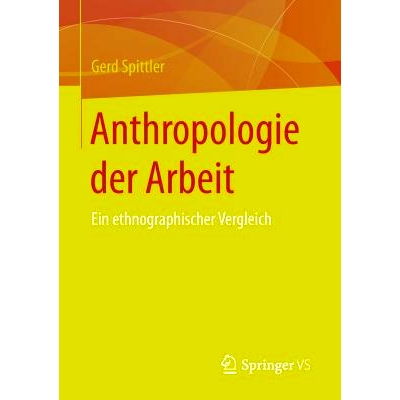 预订 Anthropologie der Arbeit: Ein ethnographischer Vergleich: 9783658104337