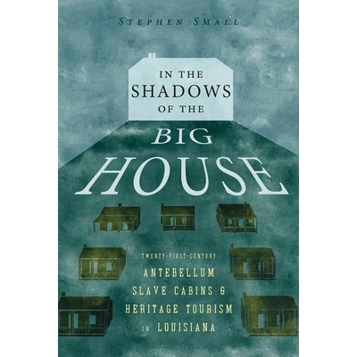 预订 In the Shadows of the Big House: Twenty-First-Century Antebellum Slave Cabins and Heritage Tourism in Louisiana 在