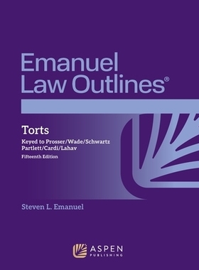 预订 Emanuel Law Outlines for Torts: Keyed to Prosser, Wade, Schwartz, Partlett, Cardi, Lahav: 9781543807561