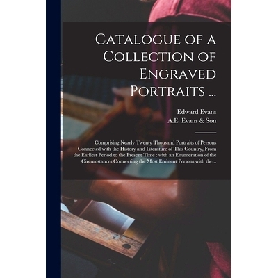 预订 Catalogue of a Collection of Engraved Portraits ...: Comprising Nearly Twenty Thousand Portraits of Persons Connect