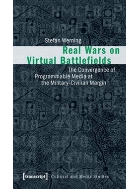预订 Real Wars on Virtual Battlefields: The Convergence of Programmable Media at the Military-Civilian Margin: 978383761
