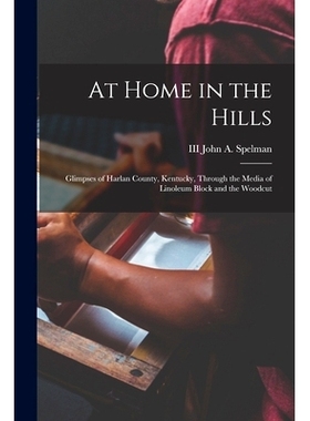 预订 At Home in the Hills: Glimpses of Harlan County, Kentucky, Through the Media of Linoleum Block and the Woodcut: 978