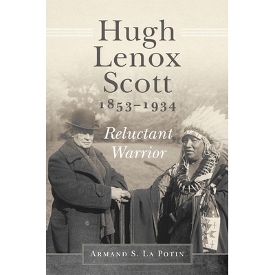 预订 Hugh Lenox Scott, 1853-1934: Reluctant Warrior Hugh Lenox Scott，1853-1934：不情愿的战士: 9780806192031