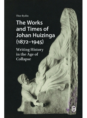 预订 The Works and Times of Johan Huizinga (1872–1945): Writing History in the Age of Collapse 约翰·赫伊津哈（1872-194