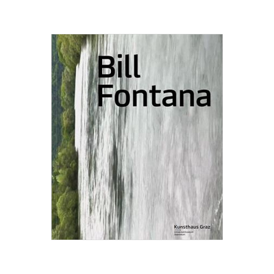 [预订]Bill Fontana: Primal Energies and the Reenactment of Sonic Projections from Schlossberg 9783903320505