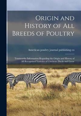 [预订]Origin and History of All Breeds of Poultry: Trustworthy Information Regarding the Origin and Histor 9781014382290