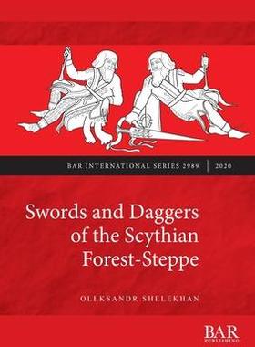 [预订]Swords and Daggers of the Scythian Forest-Steppe 9781407356440