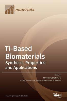 [预订]Ti-Based Biomaterials: Synthesis, Properties and Applications 9783039289875