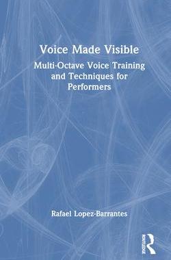 [预订]Voice Made Visible: Multi-Octave Voice Training and Techniques for Performers 9781032451794