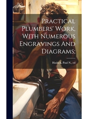 预订 Practical Plumbers’ Work, With Numerous Engravings And Diagrams;: 9781021015365