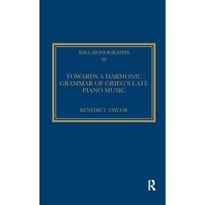预订 Towards a Harmonic Grammar of Grieg’s Late Piano Music: Nature and Nationalism: 9780367880651