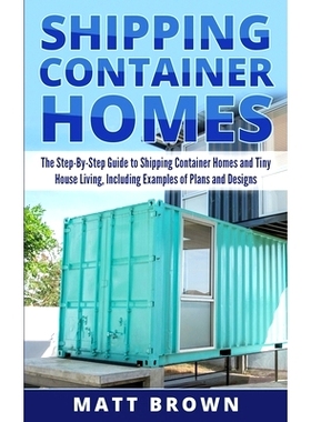 预订 Shipping Container Homes: The Step-By-Step Guide to Shipping Container Homes and Tiny house living, Including Examp
