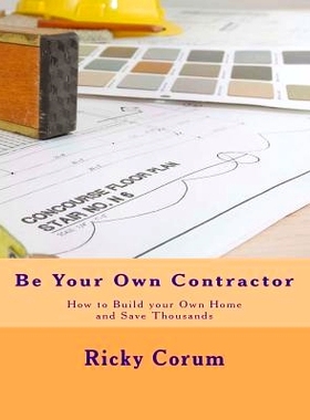 预订 Be Your Own Contractor: How to Build your Own Home and Save Thousands: 9781495433726