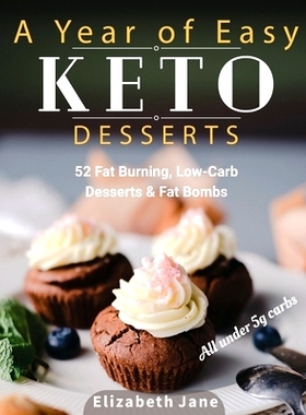 预订 A Year of Easy Keto Desserts: 52 Seasonal Fat Burning, Low-Carb Desserts & Fat Bombs with less than 5 gram of carbs