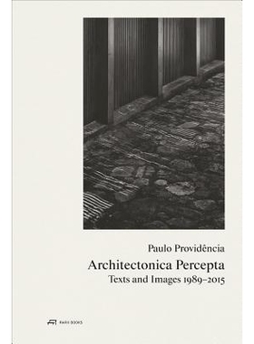 预订 Paulo Providência - Architectonica Percepta: Texts and Images 1989-2015 Paulo Provid??ncia之精装技术的认识：文本与