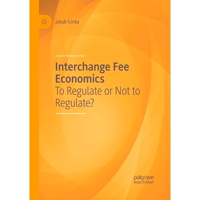 预订 Interchange Fee Economics: To Regulate or Not to Regulate?: 9783030404918