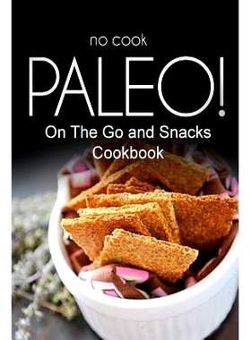 预订 No-Cook Paleo! - On The Go and Snacks Cookbook: Ultimate Caveman cookbook series, perfect companion for a low carb