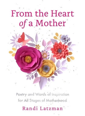 预订 From the Heart of a Mother: Poetry and Words of Inspiration for All Stages of Motherhood: Poetry and Words of Inspi