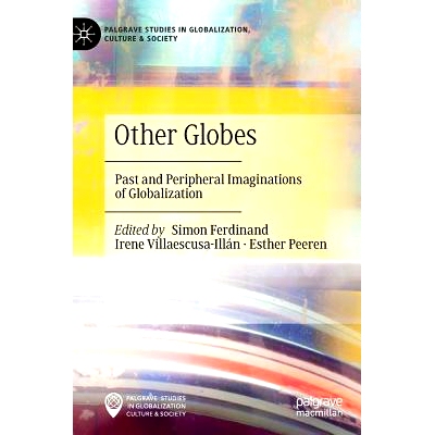 预订 Other Globes: Past and Peripheral Imaginations of Globalization 其他地球仪：全球化的过去与周边想象: 9783030149796