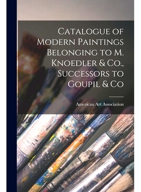 预订 Catalogue of Modern Paintings Belonging to M. Knoedler & Co., Successors to Goupil & Co: 9781013694783