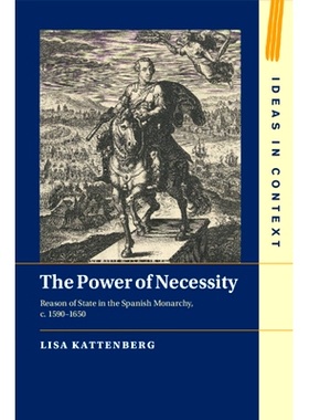 预订 The Power of Necessity: Reason of State in the Spanish Monarchy, c. 1590–1650 必要性的力量：西班牙君主制中的国家理