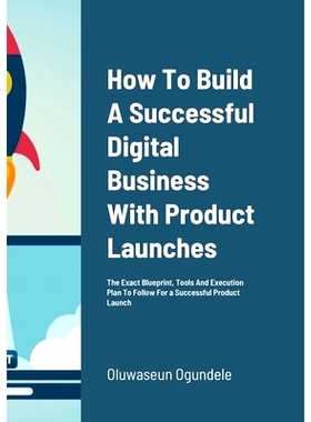预订 How To Build A Successful Digital Business With Product Launches: The Exact Blueprint, Tools And Execution Plan To