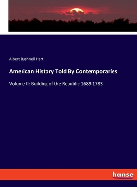 预订 American History Told By Contemporaries: Volume II: Building of the Republic 1689-1783: 9783348105019