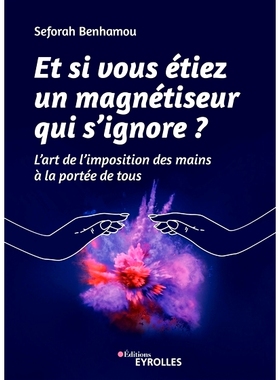 预订 Et si vous étiez un magnétiseur qui s’ignore ? : l’art de l’imposition des mains à la portée de tous 如果你