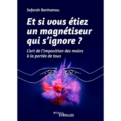预订 Et si vous étiez un magnétiseur qui s’ignore ? : l’art de l’imposition des mains à la portée de tous 如果你