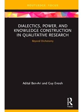 预订 Dialectics, Power, and Knowledge Construction in Qualitative Research: Beyond Dichotomy 定性研究的辩证法、权力与知