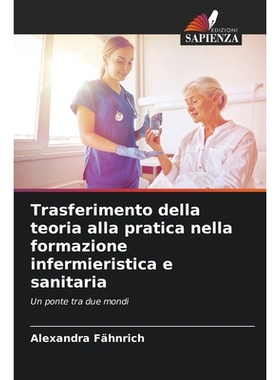 预订 Trasferimento della teoria alla pratica nella formazione infermieristica e sanitaria: Un ponte tra due mondi. DE: 9