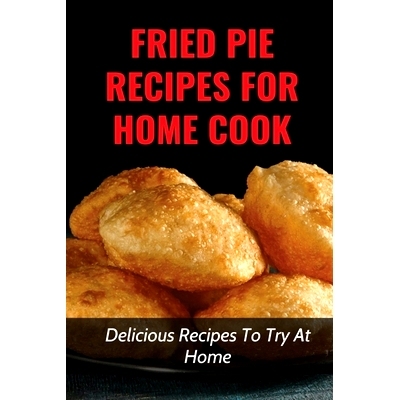 预订 Fried Pie Recipes For Home Cook: Delicious Recipes To Try At Home: How To Cool Pie Quickly: 9798524164308