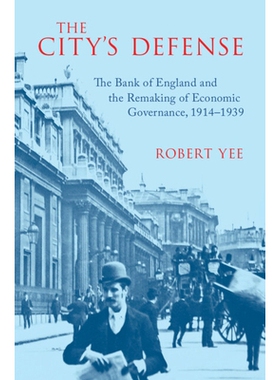 预订 The City’s Defense: The Bank of England and the Remaking of Economic Governance, 1914–1939 城市保卫战：英格兰银行