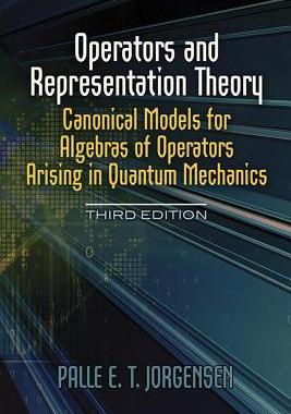 【预订】Operators and Representation Theory: Canonical Models for Algebras of Operators Arising in Quantum Mechanics