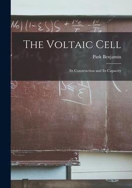 [预订]The Voltaic Cell: Its Construction and Its Capacity 9781018035772