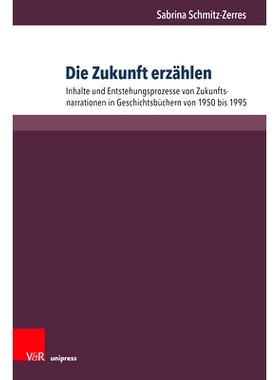 预订 Die Zukunft erzählen: Inhalte und Entstehungsprozesse von Zukunftsnarrationen in Geschichtsbüchern von 1950 bis 1